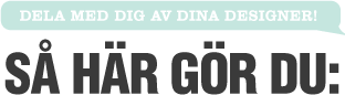 Dela med dig av dina designer